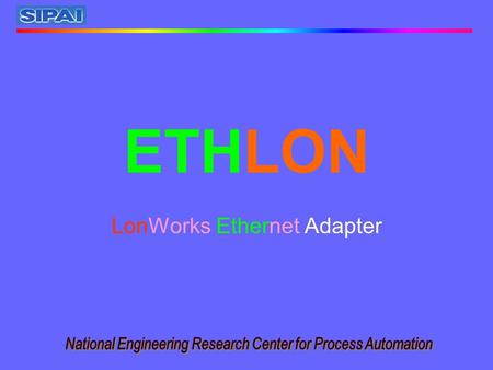 ETHLON LonWorks Ethernet Adapter Conventional Approach SIPAI Solution ETHLON DIRECTLY REPLACES SLTA-10 OR SLTA CONNECTIONS.