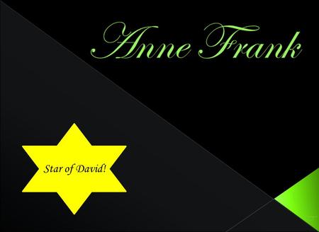 Star of David!  Anne Frank was born on July 12 th 1929 in Frankfurt, Germany.  Anne was part of the family business which worked by banking and the.