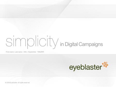© 2009 Eyeblaster. All rights reserved in Digital Campaigns First-name Last-name | title | September 10th2009.