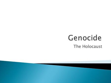 The Holocaust.  Genocide is the deliberate and systematic destruction of a racial, political, or cultural group.