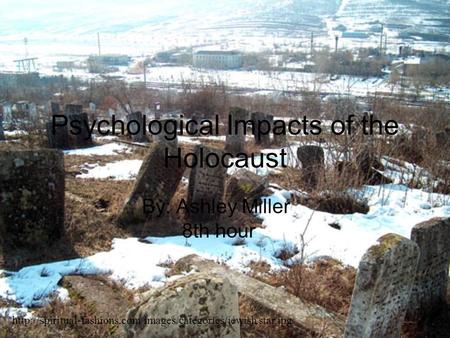 Psychological Impacts of the Holocaust By: Ashley Miller 8th hour  star.jpg.