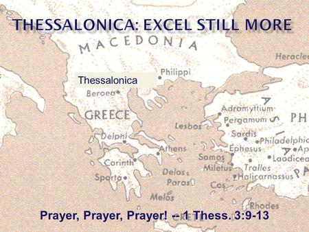 Prayer, Prayer, Prayer! -- 1 Thess. 3:9-13 Thessalonica.