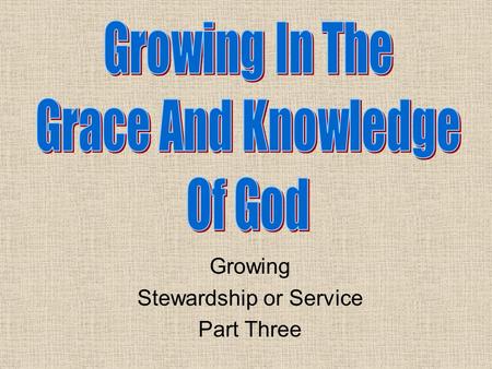 Growing Stewardship or Service Part Three. Review Knowing, Growing, Understanding, Living, Giving Structured plans work the best. Plans from God never.