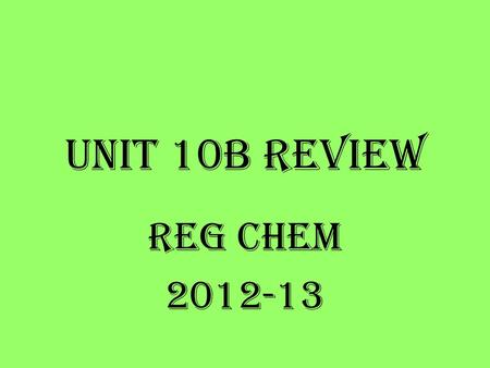 Unit 10B Review Reg Chem 2012-13. 11 When a solution sits out over a long period of time and water evaporates the concentration of the solution __________.