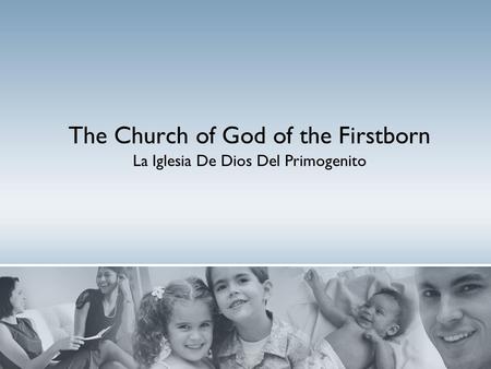 The Church of God of the Firstborn La Iglesia De Dios Del Primogenito.