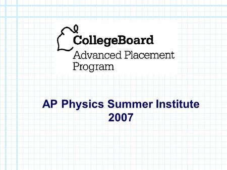 AP Physics Summer Institute 2007. ELECTROSTATICS.