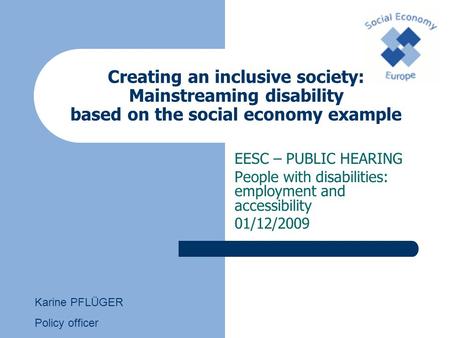 Creating an inclusive society: Mainstreaming disability based on the social economy example EESC – PUBLIC HEARING People with disabilities: employment.