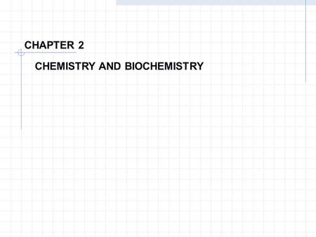 CHAPTER 2 CHEMISTRY AND BIOCHEMISTRY Chapter 2 Chemical Principles Structure of Atoms Chemistry is the science dealing with the properties & the transformations.