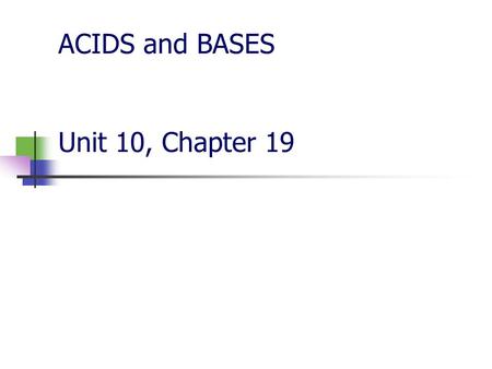ACIDS and BASES Unit 10, Chapter 19