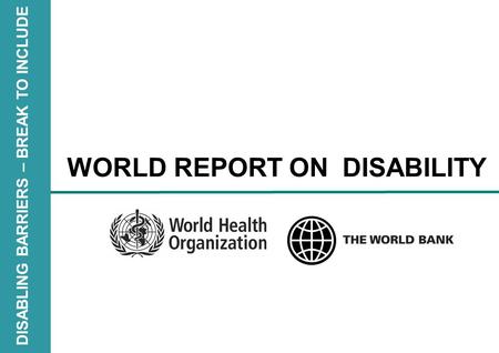 DISABLING BARRIERS – BREAK TO INCLUDE WORLD REPORT ON DISABILITY.
