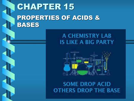 CHAPTER 15 PROPERTIES OF ACIDS & BASES. WHAT IS AN ACID? A compound that donates a hydrogen ion (H+) when dissociated.