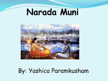 Narada Muni By: Yashica Paramkusham.