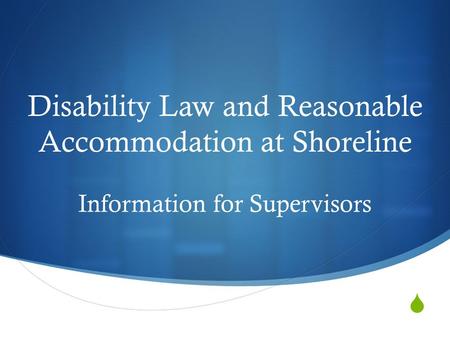  Disability Law and Reasonable Accommodation at Shoreline Information for Supervisors.