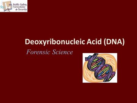 Deoxyribonucleic Acid (DNA) Forensic Science. Copyright © Texas Education Agency 2011. All rights reserved. Images and other multimedia content used with.