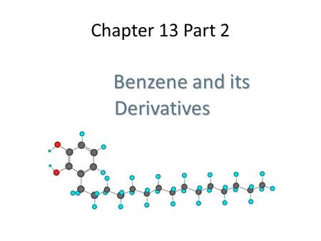 Chapter 13 Part 2 Benzene and its Derivatives Benzene and its Derivatives.