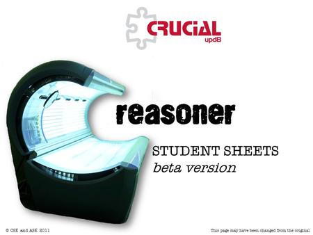© CSE and ASE 2011 This page may have been changed from the original reasoner STUDENT SHEETS beta version.