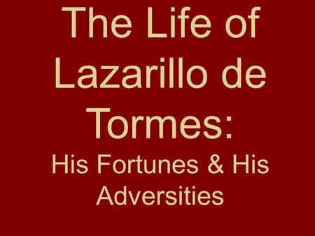 The Life of Lazarillo de Tormes: His Fortunes & His Adversities.
