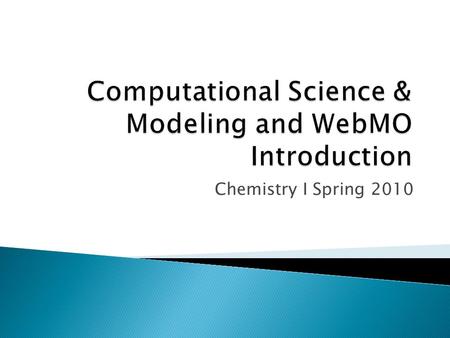 Chemistry I Spring 2010. – Understand what CSM is – Be able to apply WebMO in learning chemistry.