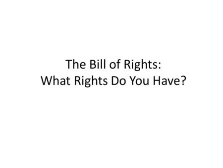 The Bill of Rights: What Rights Do You Have?. Freedom Civil Liberties Protections against the government Freedom of religion, speech, press, and the guarantee.