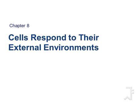 Cells Respond to Their External Environments Chapter 8.