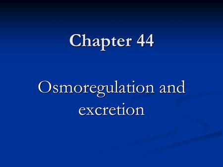 Chapter 44 Osmoregulation and excretion.  Osmoregulation is the regulation of solute particles and balancing water loss and gain  Excretion is the removal.