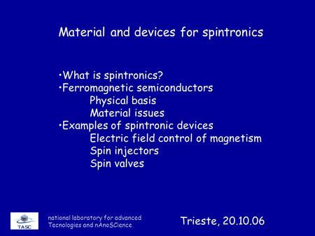 National laboratory for advanced Tecnologies and nAnoSCience Material and devices for spintronics What is spintronics? Ferromagnetic semiconductors Physical.