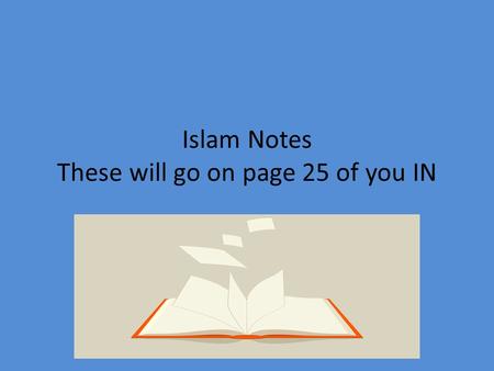 Islam Notes These will go on page 25 of you IN.