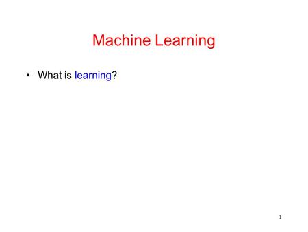 1 Machine Learning What is learning?. 2 Machine Learning What is learning? “That is what learning is. You suddenly understand something you've understood.