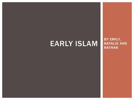 BY EMILY, NATALIE AND NATHAN EARLY ISLAM. Muhammad was born in 570. He founded the religion of Islam. He is considered by Muslims to be the messenger.