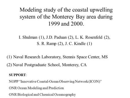 Modeling study of the coastal upwelling system of the Monterey Bay area during 1999 and 2000. I. Shulman (1), J.D. Paduan (2), L. K. Rosenfeld (2), S.
