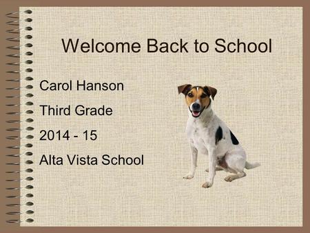 Welcome Back to School Carol Hanson Third Grade 2014 - 15 Alta Vista School.