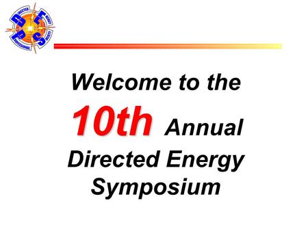 10th Welcome to the 10th Annual Directed Energy Symposium.