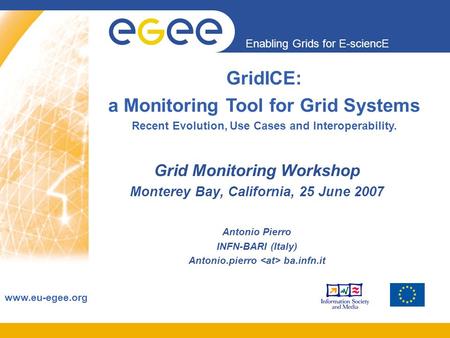 Enabling Grids for E-sciencE www.eu-egee.org Grid Monitoring Workshop Monterey Bay, California, 25 June 2007 Antonio Pierro INFN-BARI (Italy) Antonio.pierro.