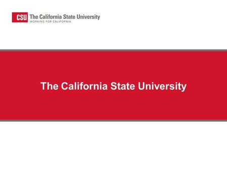 The California State University. Each Campus is unique (separately accredited) CSU campuses have distinct student populations and programs.