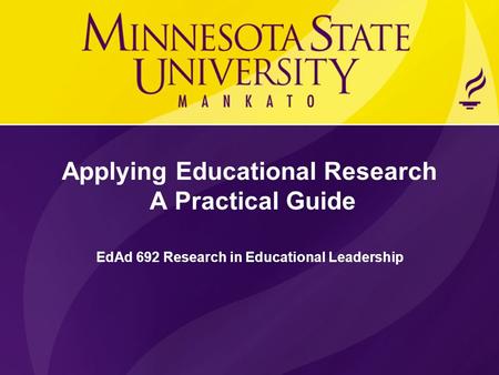 Applying Educational Research A Practical Guide EdAd 692 Research in Educational Leadership.