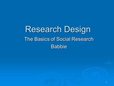 1 Research Design The Basics of Social Research Babbie.