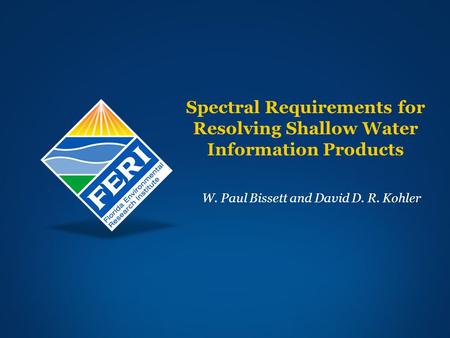 Spectral Requirements for Resolving Shallow Water Information Products W. Paul Bissett and David D. R. Kohler.