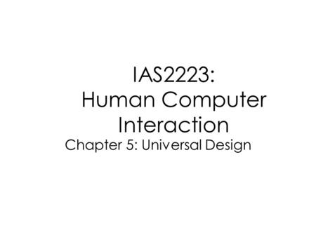 IAS2223: Human Computer Interaction Chapter 5: Universal Design.