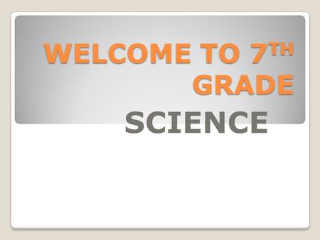 WELCOME TO 7 TH GRADE SCIENCE. A little about me Teaching Science for 11 years NJHS 7 th grade advisor ACE Club coordinator 21 year old son went through.
