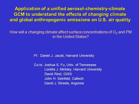 Application of a unified aerosol-chemistry-climate GCM to understand the effects of changing climate and global anthropogenic emissions on U.S. air quality.