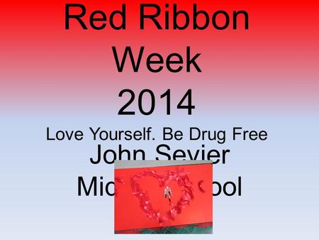 Red Ribbon Week 2014 Love Yourself. Be Drug Free John Sevier Middle School.
