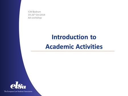 ICM Bodrum 19-26 th Oct 2014 AA workshop Introduction to Academic Activities.