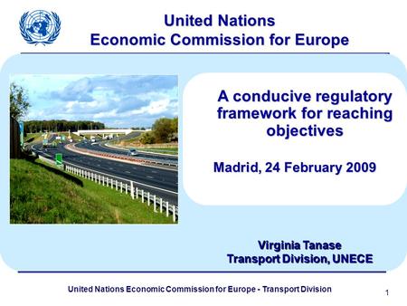 United Nations Economic Commission for Europe - Transport Division 1 United Nations Economic Commission for Europe A conducive regulatory framework for.