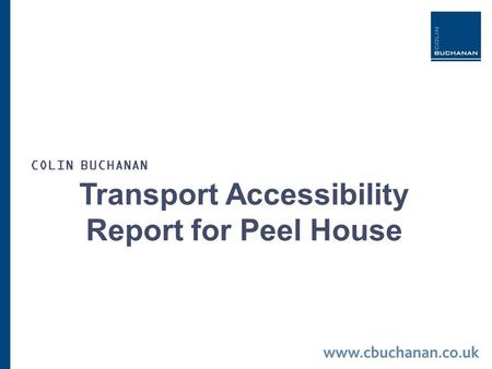 Transport Accessibility Report for Peel House COLIN BUCHANAN.