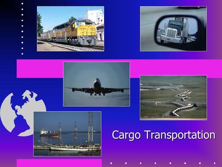 Cargo Transportation. What is transportation? The safe and efficient movement… of people and goods… in an environmentally conscious manner.