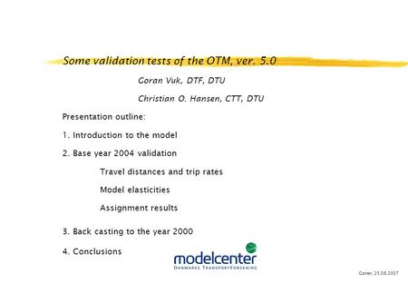 Some validation tests of the OTM, ver. 5.0 Goran Vuk, DTF, DTU Christian O. Hansen, CTT, DTU Presentation outline: 1. Introduction to the model 2. Base.