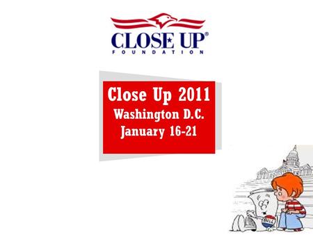 Close Up 2011 Washington D.C. January 16-21. www.Closeup.org.