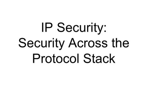 IP Security: Security Across the Protocol Stack