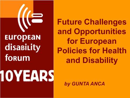 Future Challenges and Opportunities for European Policies for Health and Disability by GUNTA ANCA.