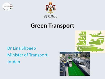 Green Transport Dr Lina Shbeeb Minister of Transport. Jordan.
